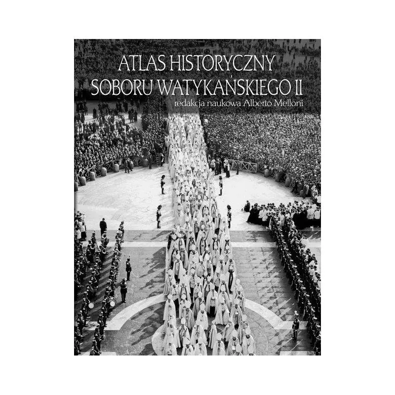 ATLAS HISTORYCZNY SOBORU WATYKAŃSKIEGO II Alberto Melloni - PAX