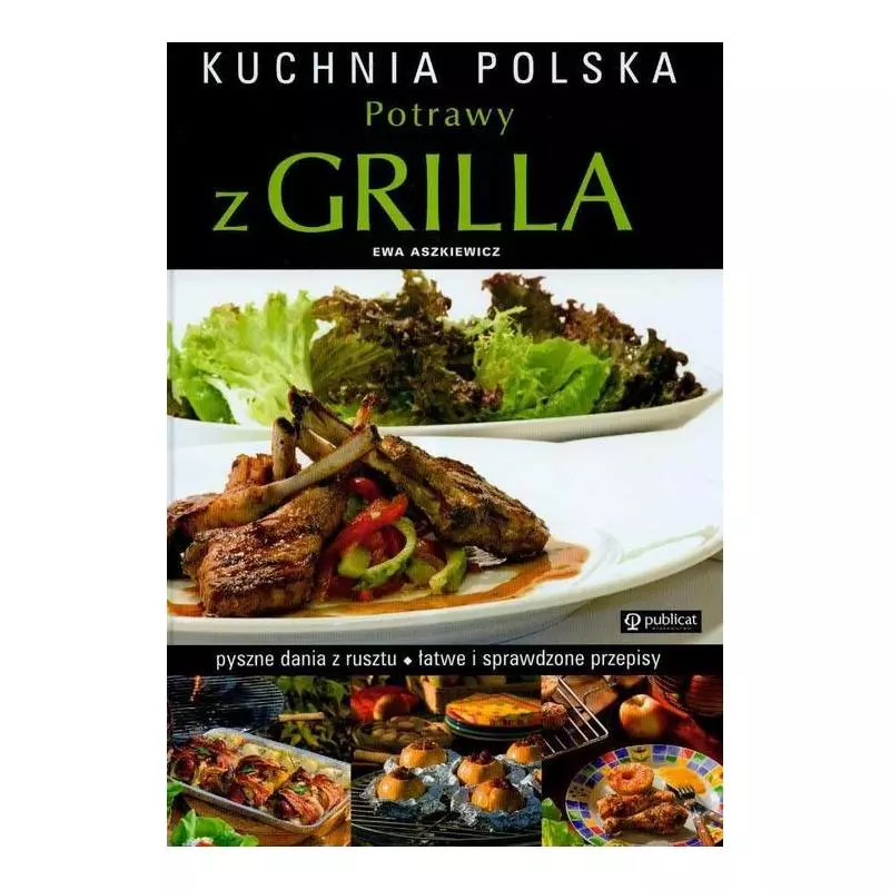 KUCHNIA POLSKA POTRAWY Z GRILLA Ewa Aszkiewicz - Publicat
