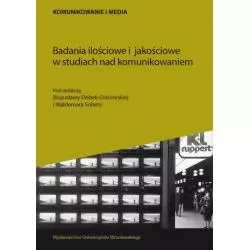 BADANIA ILOŚCIOWE I JAKOŚCIOWE W STUDIACH NAD KOMUNIKOWANIEM Bogusława Dobek-Ostrowska, Waldema Sobera - Wydawnictwo Uniwe...