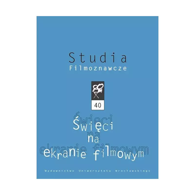 ŚWIĘCI NA EKRANIE FILMOWYM - Wydawnictwo Uniwersytetu Wrocławskiego