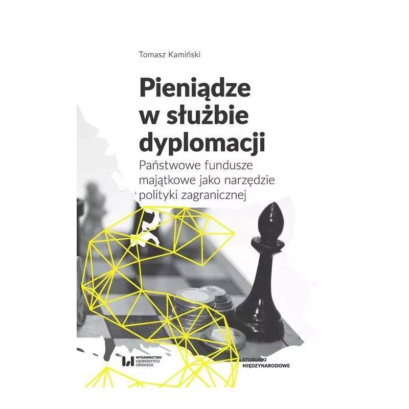 PIENIĄDZE W SŁUŻBIE DYPLOMACJI Tomasz Kamiński - Wydawnictwo Uniwersytetu Łódzkiego