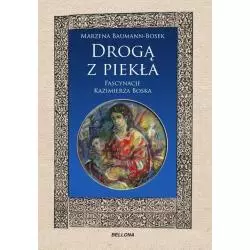 DROGĄ DO PIEKŁA FASCYNACJE KAZIMIERZA BOSKA Marzena Baumann-Bosek - Bellona