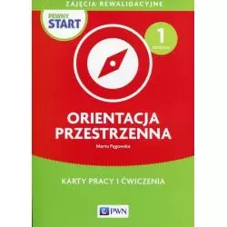 PEWNY START ORIENTACJA PRZESTRZENNA POZIOM 1 KARTY PRACY I ĆWICZENIA ZAJĘCIA REWALIDACYJNE Marta Pągowska - PWN