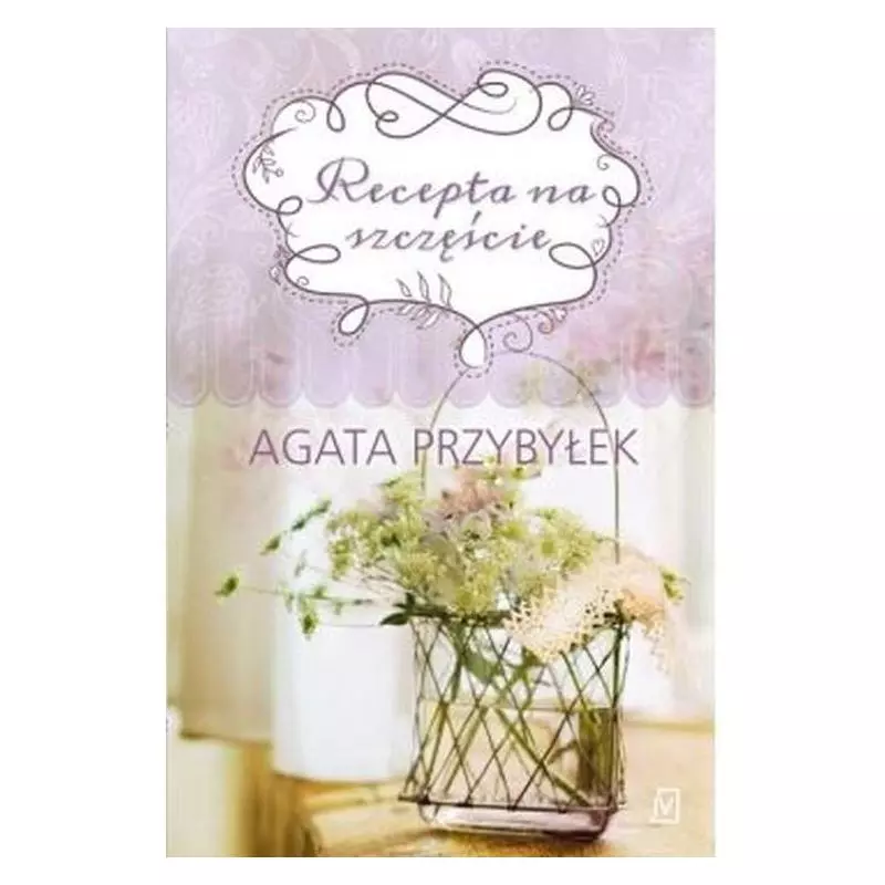 RECEPTA NA SZCZĘŚCIE Agata Przybyłek - Czwarta Strona