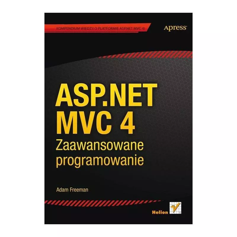 ASP.NET MVC 4 ZAAWANSOWANE PROGRAMOWANIE Adam Freeman - Helion