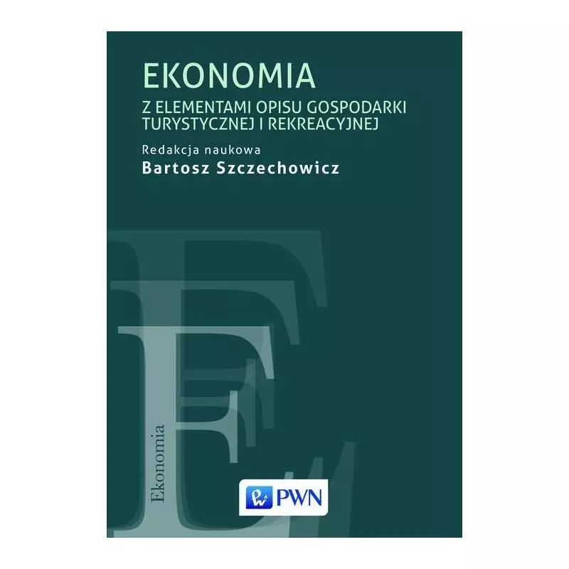 EKONOMIA Z ELEMENTAMI OPISU GOSPODARKI TURYSTYCZNEJ I REKREACYJNEJ Bartosz Szczechowicz - PWN