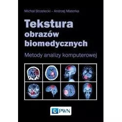 TEKSTURA OBRAZÓW BIOMEDYCZNYCH METODY ANALIZY KOMPUTEROWEJ Michał Strzelecki - PWN