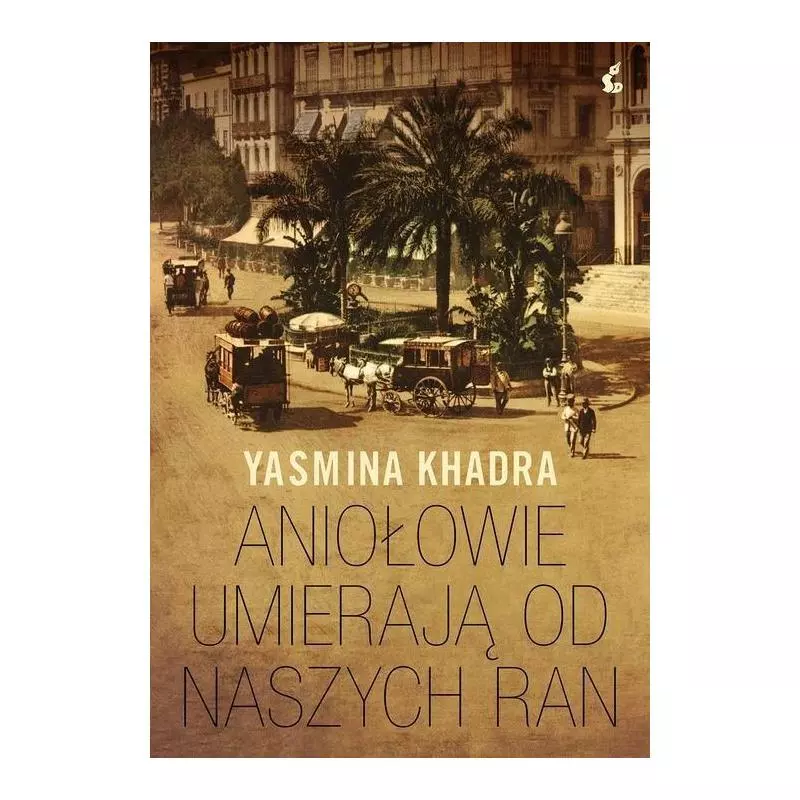 ANIOŁOWIE UMIERAJĄ OD NASZYCH RAN Yasmina Khadra - Sonia Draga