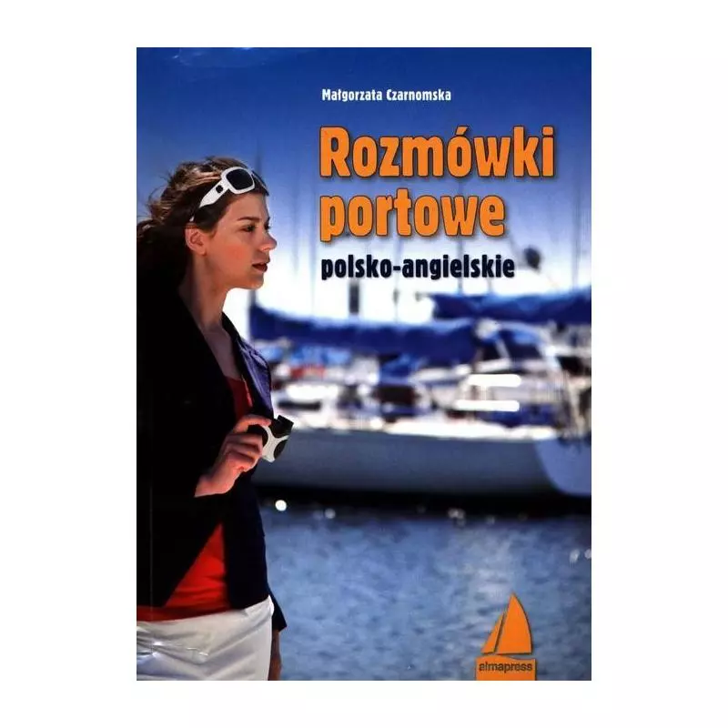 ROZMÓWKI PORTOWE POLSKO-ANGIELSKIE Małgorzata Czarnomska - Alma Press