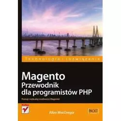 MAGENTO PRZEWODNIK DLA PROGRAMISTÓW PHP Allan Macgregor - Helion