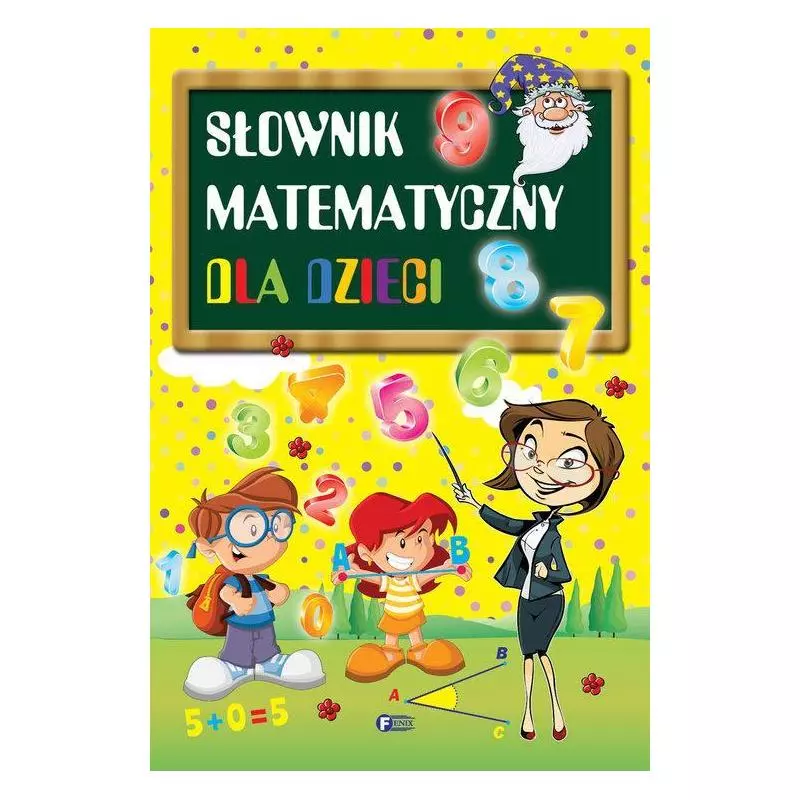 SŁOWNIK MATEMATYCZNY DLA DZIECI - Fenix