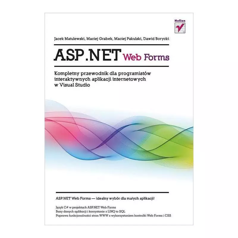 ASP.NET WEBFORMS KOMPLETNY PRZEWODNIK DLA PROGRAMISTÓW INTERAKTYWNYCH APLIKACJI INTERNETOWYCH - Helion