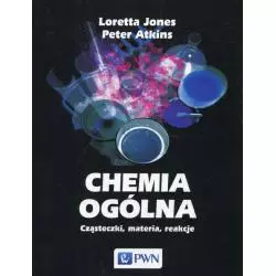 CHEMIA OGÓLNA CZĄSTECZKI MATERIA REAKCJE Loretta Jones, Peter Atkins - PWN