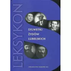 SYLWETKI ŻYDÓW LUBELSKICH LEKSYKON Adam Kopciowski, Andrzej Trzciński, Sławomir Jacek Żurek, Monika Adamczyk-Garbowska -...