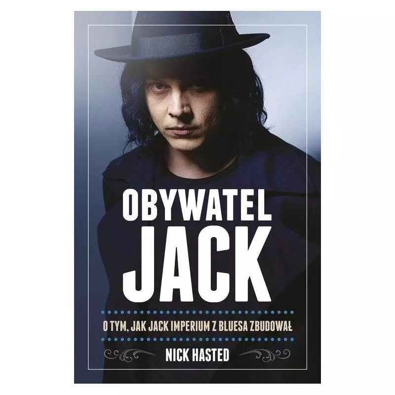 OBYWATEL JACK O TYM JAK JACK IMPERIUM Z BLUESA ZBUDOWAŁ Nick Hasted - In Rock