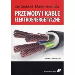 PRZEWODY I KABLE ELEKTROENERGETYCZNE Jan Grobicki, Marian Germata - WNT