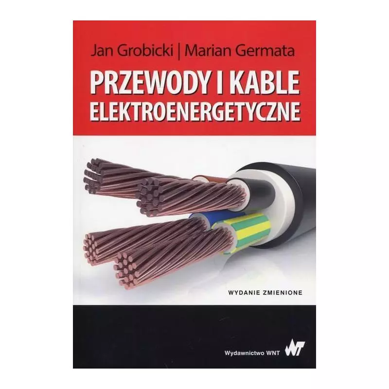 PRZEWODY I KABLE ELEKTROENERGETYCZNE Jan Grobicki, Marian Germata - WNT