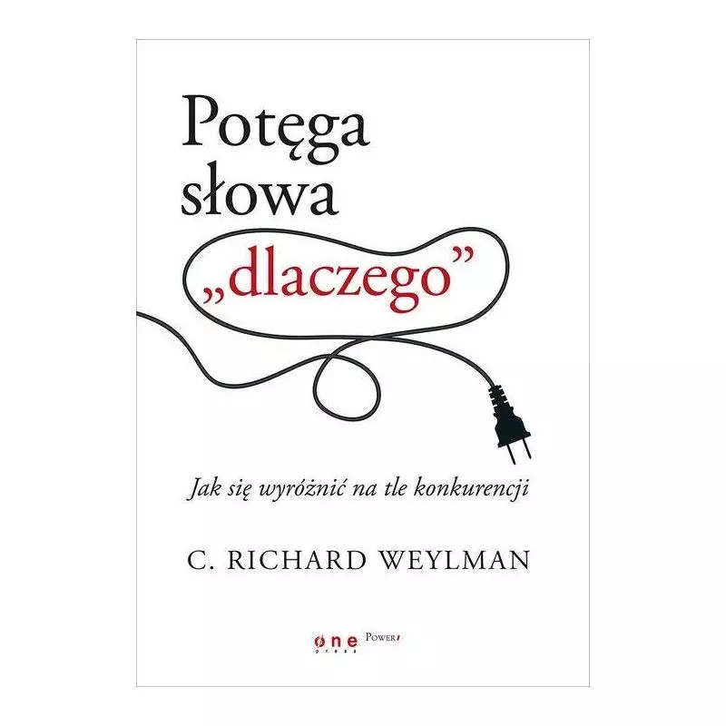 POTĘGA SŁOWA DLACZEGO JAK SIĘ WYRÓŻNIĆ NA TLE KONKURENCJI C. Richard Weylman - One Press