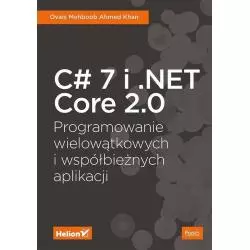 C 7 I .NET CORE 2.0 PROGRAMOWANIE WIELOWĄTKOWYCH I WSPÓŁBIEŻNYCH APLIKACJI Ovais Mehboob, Ahmed Khan - Helion