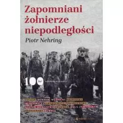 ZAPOMNIANI ŻOŁNIERZE NIEPODLEGŁOŚCI Piotr Nehring - Editio