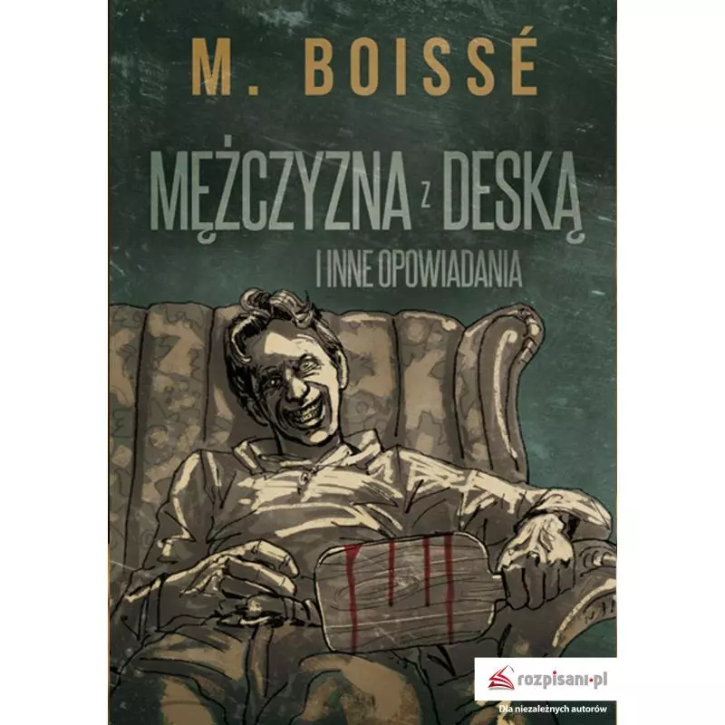 MĘŻCZYZNA Z DESKĄ I INNE OPOWIADANIA M. Boisse - Rozpisani.pl