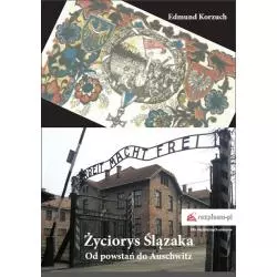 ŻYCIORYS ŚLĄZAKA OD POWSTAŃ DO AUSCHWITZ Edmund Korzuch - Rozpisani.pl