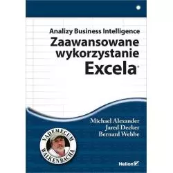 ANALIZY BUSINESS INTELLIGENCE ZAAWANSOWANE WYKORZYSTANIE EXCELA Michael Alexander, Jared Decker, Bernard Wehbe - Helion