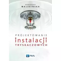 PROJEKTOWANIE INSTALACJI TRYSKACZOWYCH Agnieszka Malesińska - PWN