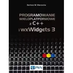 PROGRAMOWANIE WIELOPLATFORMOWE Z C++ I WXWIDGETS 3 Bartosz Warzocha - PWN