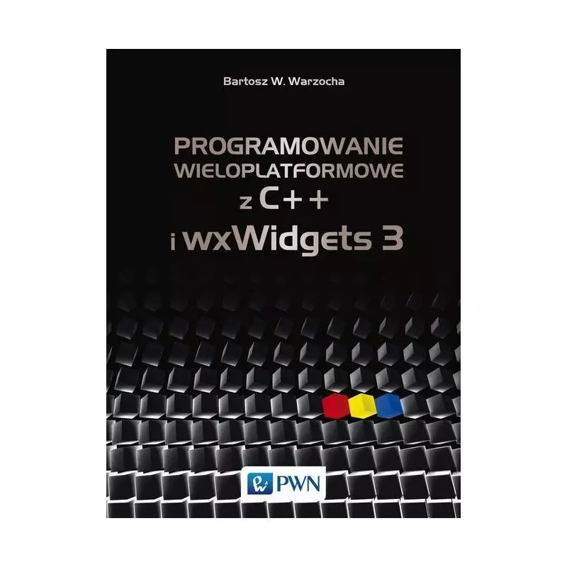 PROGRAMOWANIE WIELOPLATFORMOWE Z C++ I WXWIDGETS 3 Bartosz Warzocha - PWN