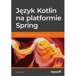 JĘZYK KOTLIN NA PLATFORMIE SPRING PROGRAMOWANIE APLIKACJI INTERNETOWYCH Milos Vasić - Helion