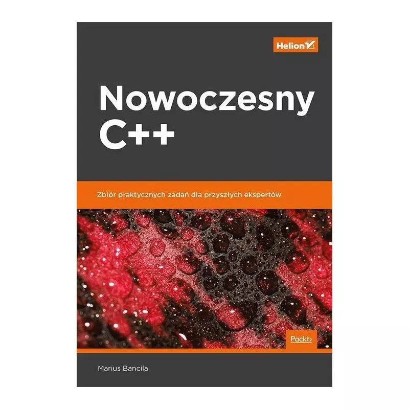 NOWOCZESNY C++ ZBIÓR PRAKTYCZNYCH ZADAŃ DLA PRZYSZŁYCH EKSPERTÓW Marius Bancila - Helion