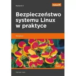 BEZPIECZEŃSTWO SYSTEMU LINUX W PRAKTYCE RECEPTURY Tajinder Kalsi - Helion
