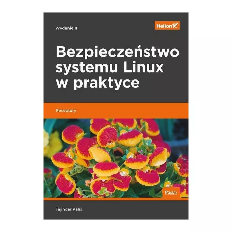 BEZPIECZEŃSTWO SYSTEMU LINUX W PRAKTYCE RECEPTURY Tajinder Kalsi - Helion