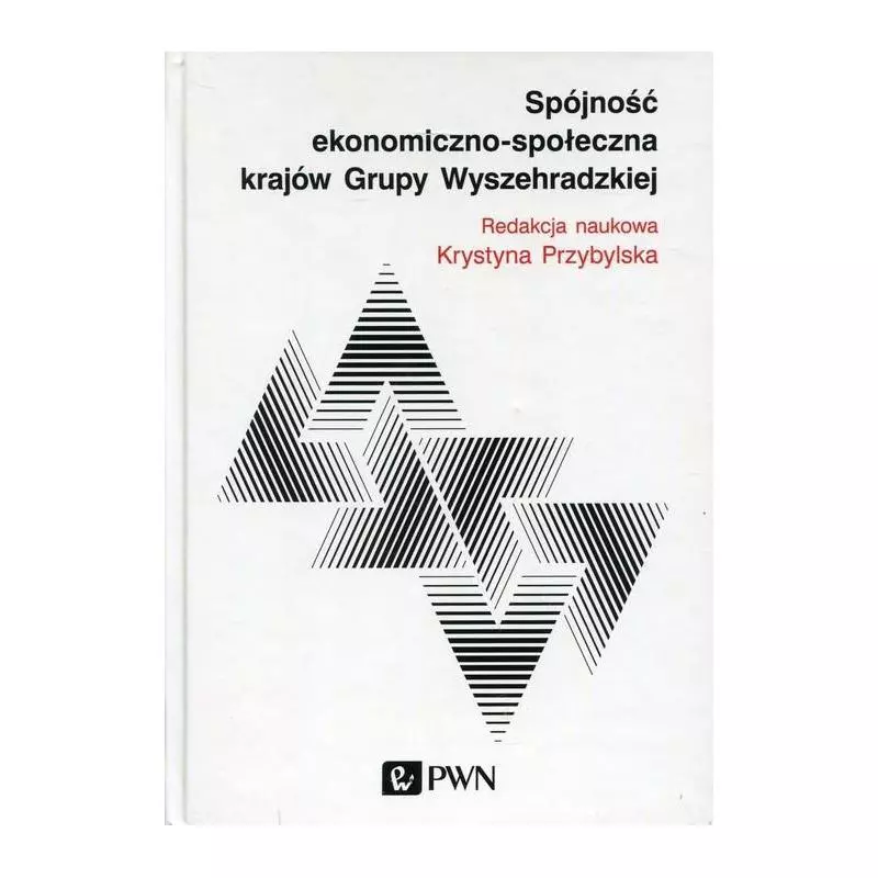 SPÓJNOŚĆ EKONOMICZNO-SPOŁECZNA KRAJÓW GRUPY WYSZECHRADZKIEJ Krystyna Przybylska - PWN