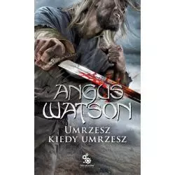 UMRZESZ KIEDY UMRZESZ Angus Watson - Fabryka Słów