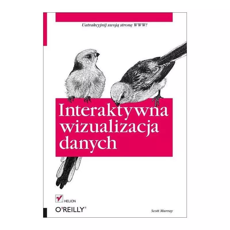 INTERAKTYWNA WIZUALIZACJA DANYCH Scott Murray - Helion