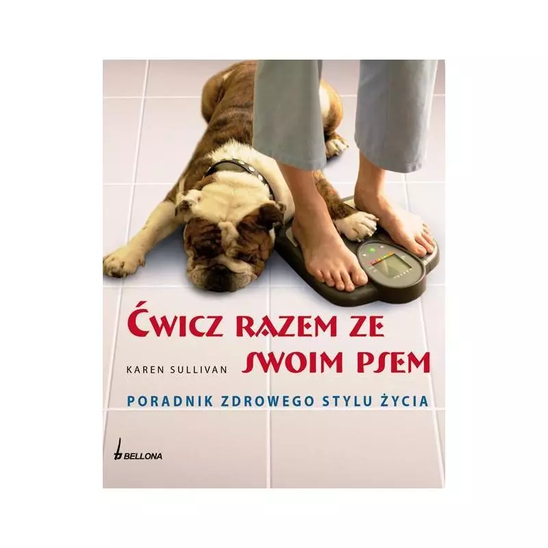 ĆWICZ RAZEM ZE SWOIM PSEM Karen Sullivan - Bellona ĆWICZ RAZEM ZE SWOIM PSEM Karen Sullivan - Bellona