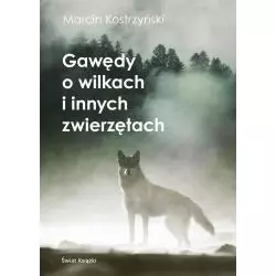 GAWĘDY O WILKACH I INNYCH ZWIERZĘTACH Marcin Kostrzyński - Świat Książki
