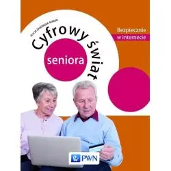 CYFROWY ŚWIAT SENIORA BEZPIECZNIE W INTERNECIE Alicja Żarowska-Mazur - PWN