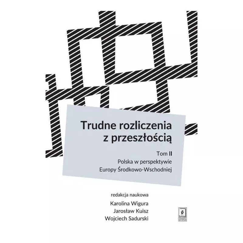 TRUDNE ROZLICZENIA Z PRZESZŁOŚCIĄ 2 POLSKA W PERSPEKTYWIE EUROPY ŚRODKOWO-WSCHODNIEJ Wojciech Sadurski, Jarosław Kuisz -...