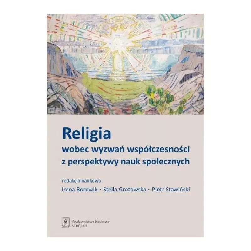 RELIGIA WOBEC WYZWAŃ WSPÓŁCZESNOŚCI Z PERSPEKTYWY NAUK SPOŁECZNYCH Irena Borowik, Stella Grotowsk, Piotr Stawiński - Sc...