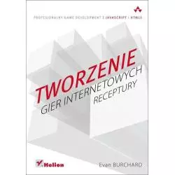 TWORZENIE GIER INTERNETOWYCH RECEPTURY Evan Burchard - Helion