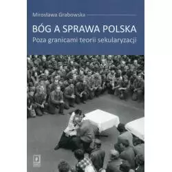 BÓG A SPRAWA POLSKA POZA GRANICAMI TEORII SEKULARYZACJI Mirosława Grabowska - Scholar