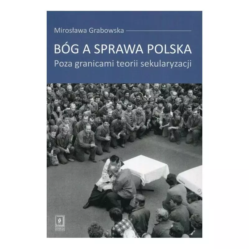 BÓG A SPRAWA POLSKA POZA GRANICAMI TEORII SEKULARYZACJI Mirosława Grabowska - Scholar