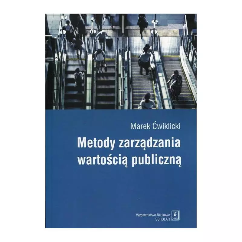 METODY ZARZĄDZANIA WARTOŚCIĄ PUBLICZNĄ Marek Ćwiklicki - Scholar