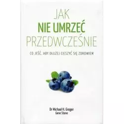 JAK NIE UMRZEĆ PRZEDWCZEŚNIE Gene Stone, Michael Greger - Czarna Owca