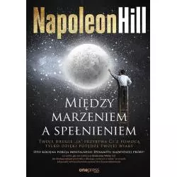 MIĘDZY MARZENIEM A SPEŁNIENIEM Napoleon Hill - Helion
