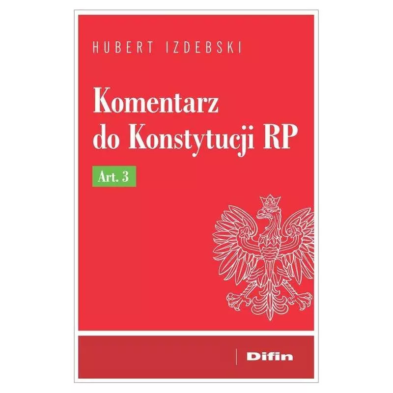 KOMENTARZ DO KONSTYTUCJI RP ART.3 Hubert Izdebski - Difin