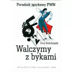 WALCZYMY Z BYKAMI PORADNIK JĘZYKOWY PWN Ewa Kołodziejek - PWN